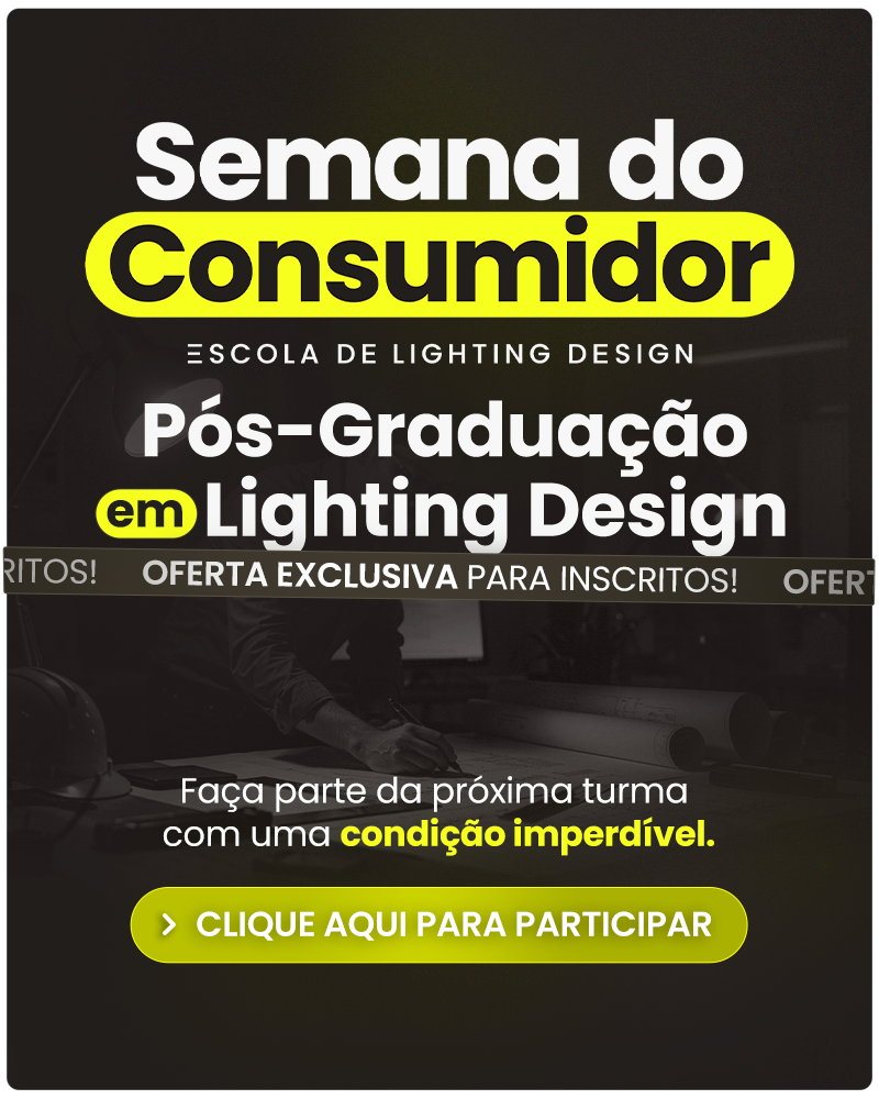 Semana do consumidor - Escola de Lighting Design. Oferta exclusiva na Pós-graduação em lighting design. Apenas para inscritos! Inscreva-se